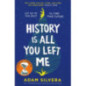 History Is All You Left Me : The much-loved hit from the author of No.1 bestselling blockbuster THEY BOTH DIE AT THE END! History Is All You Left Me : The much-loved hit from the author of No.1 bestselling blockbuster THEY BOTH DIE AT THE END!