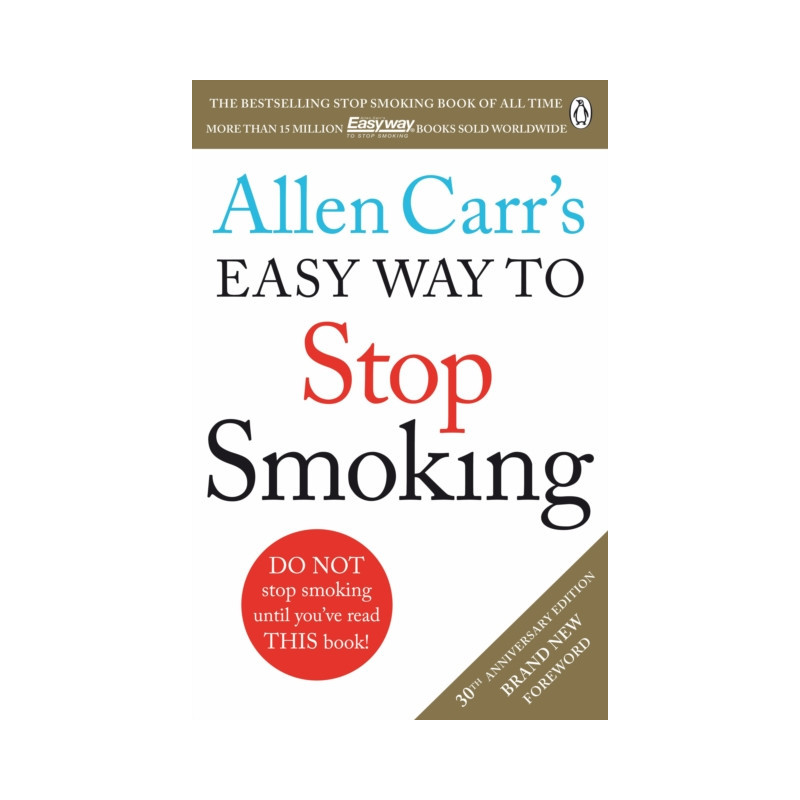 Allen Carr's Easy Way to Stop Smoking : Read this book and you'll never smoke a cigarette again