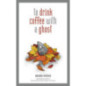 to drink coffee with a ghost to drink coffee with a ghost