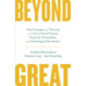 Beyond Great : Nine Strategies for Thriving in an Era of Social Tension, Economic Nationalism, and Technological Revolution