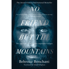 No Friend but the Mountains : The True Story of an Illegally Imprisoned Refugee