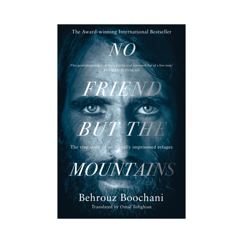 No Friend but the Mountains : The True Story of an Illegally Imprisoned Refugee