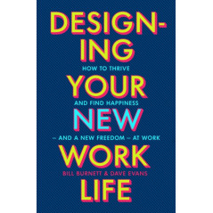 Designing Your New Work Life : The #1 New York Times bestseller for building the perfect career