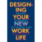 Designing Your New Work Life : The #1 New York Times bestseller for building the perfect career Designing Your New Work Life : The #1 New York Times bestseller for building the perfect career