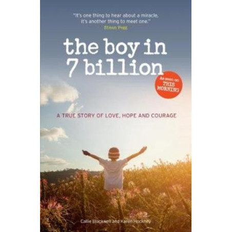 The Boy in 7 Billion : A true story of love, courage and hope