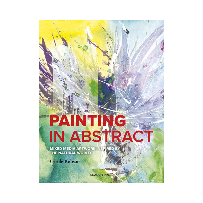 Painting in Abstract : Mixed Media Artwork Inspired by the Natural World Painting in Abstract : Mixed Media Artwork Inspired by the Natural World