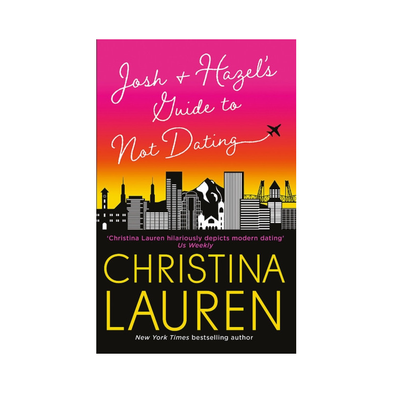 Josh and Hazel's Guide to Not Dating : friends to lovers romcom from the author of The Unhoneymooners