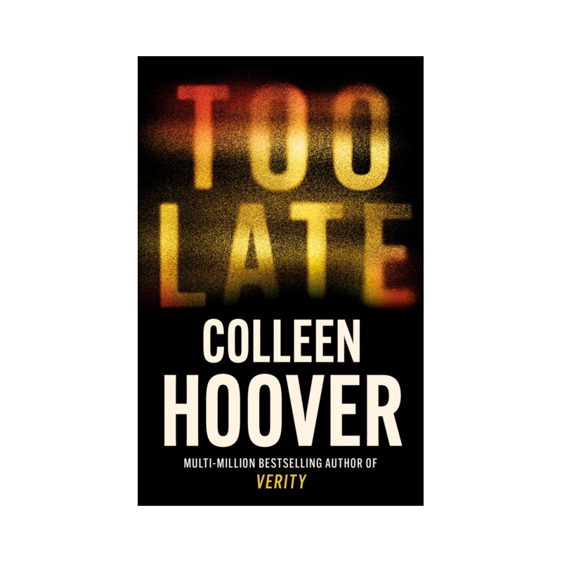 Too Late : A dark and twisty thriller from the author of IT ENDS WITH US Too Late : A dark and twisty thriller from the author of IT ENDS WITH US