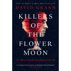Killers of the Flower Moon : Oil, Money, Murder and the Birth of the FBI