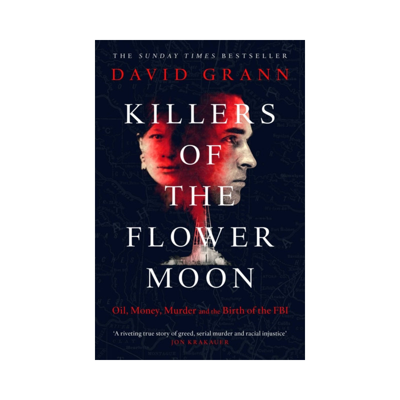 Killers of the Flower Moon : Oil, Money, Murder and the Birth of the FBI Killers of the Flower Moon : Oil, Money, Murder and the Birth of the FBI