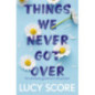 Things We Never Got Over : the must-read romantic comedy and TikTok bestseller! Things We Never Got Over : the must-read romantic comedy and TikTok bestseller!