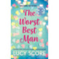 The Worst Best Man : a hilarious and spicy romantic comedy from the author of Things We Never got Over The Worst Best Man : a hilarious and spicy romantic comedy from the author of Things We Never got Over