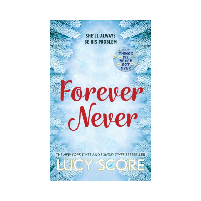 Forever Never : an unmissable and steamy romantic comedy from the author of Things We Never Got Over Forever Never : an unmissable and steamy romantic comedy from the author of Things We Never Got Over