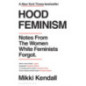 Hood Feminism : Notes from the Women White Feminists Forgot