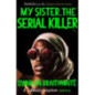My Sister, the Serial Killer : The Sunday Times Bestseller My Sister, the Serial Killer : The Sunday Times Bestseller
