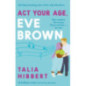 Act Your Age, Eve Brown : the perfect feel good, sexy romcom Act Your Age, Eve Brown : the perfect feel good, sexy romcom