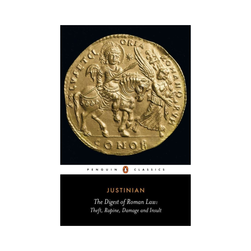 The Digest of Roman Law : Theft, Rapine, Damage and Insult