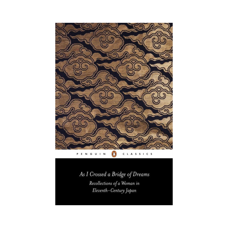 As I Crossed a Bridge of Dreams : Recollections of a Woman in Eleventh-century Japan