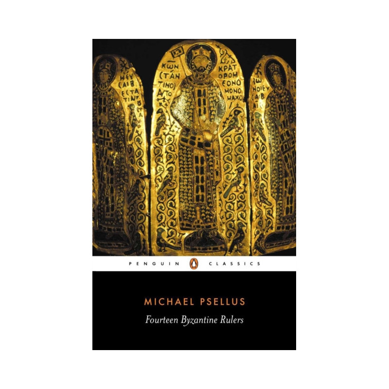 Fourteen Byzantine Rulers : The Chronographia of Michael Psellus