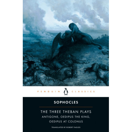 The Three Theban Plays : Antigone, Oedipus the King, Oedipus at Colonus