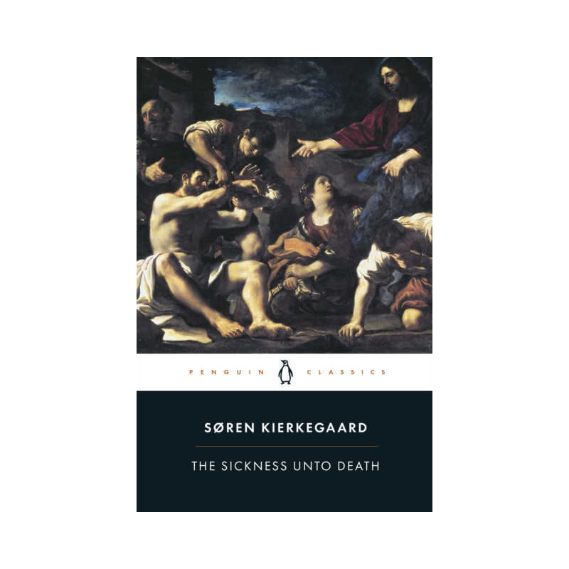 The Sickness Unto Death : A Christian Psychological Exposition of Edification and Awakening by Anti-Climacus