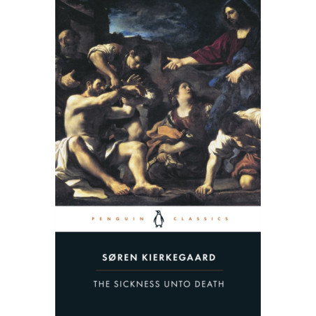 The Sickness Unto Death : A Christian Psychological Exposition of Edification and Awakening by Anti