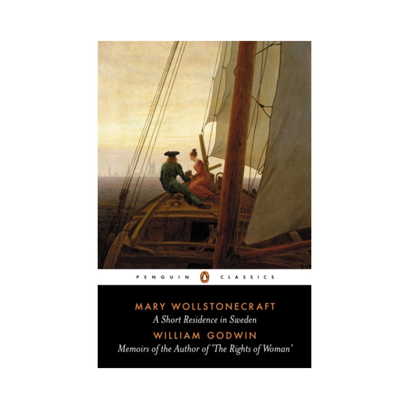 A Short Residence in Sweden & Memoirs of the Author of 'The Rights of Woman'