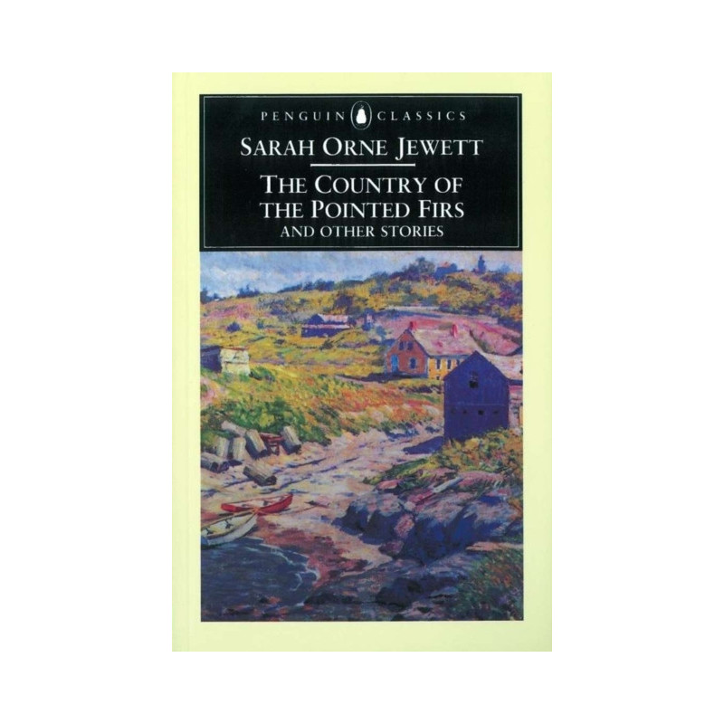 The Country of the Pointed Firs and Other Stories The Country of the Pointed Firs and Other Stories