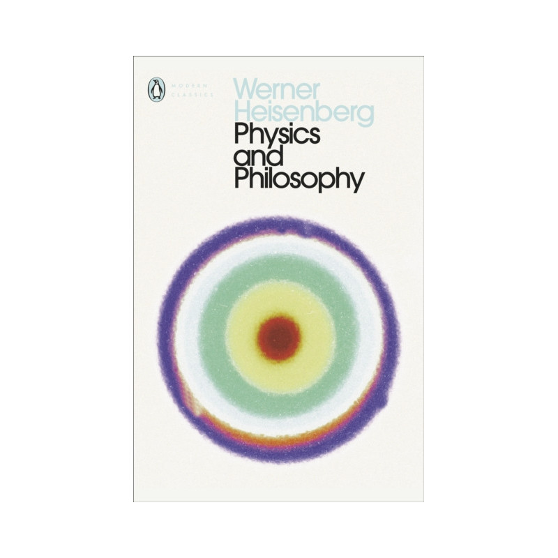 Physics and Philosophy : The Revolution in Modern Science