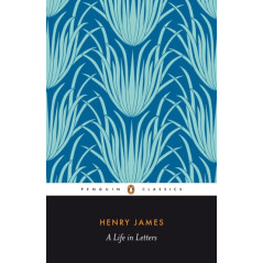 Henry James : A Life in Letters