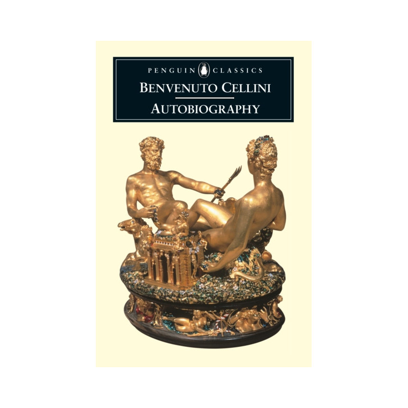 The Autobiography of Benvenuto Cellini