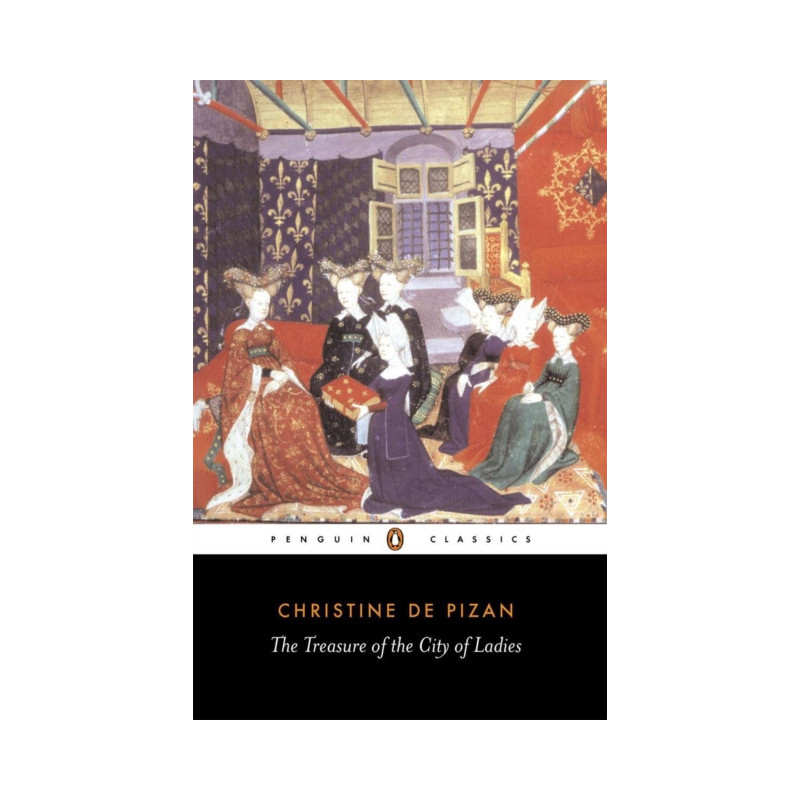 The Treasure of the City of Ladies : Or the Book of the Three Virtues