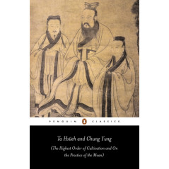 Ta Hsueh and Chung Yung : The Highest Order of Cultivation and On the Practice of the Mean