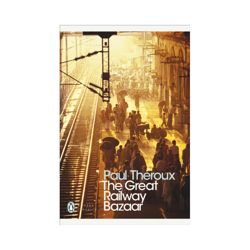 The Great Railway Bazaar : By Train Through Asia