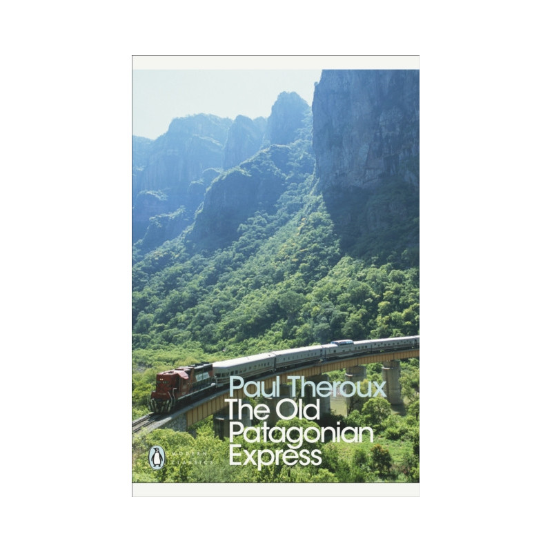 The Old Patagonian Express : By Train Through the Americas
