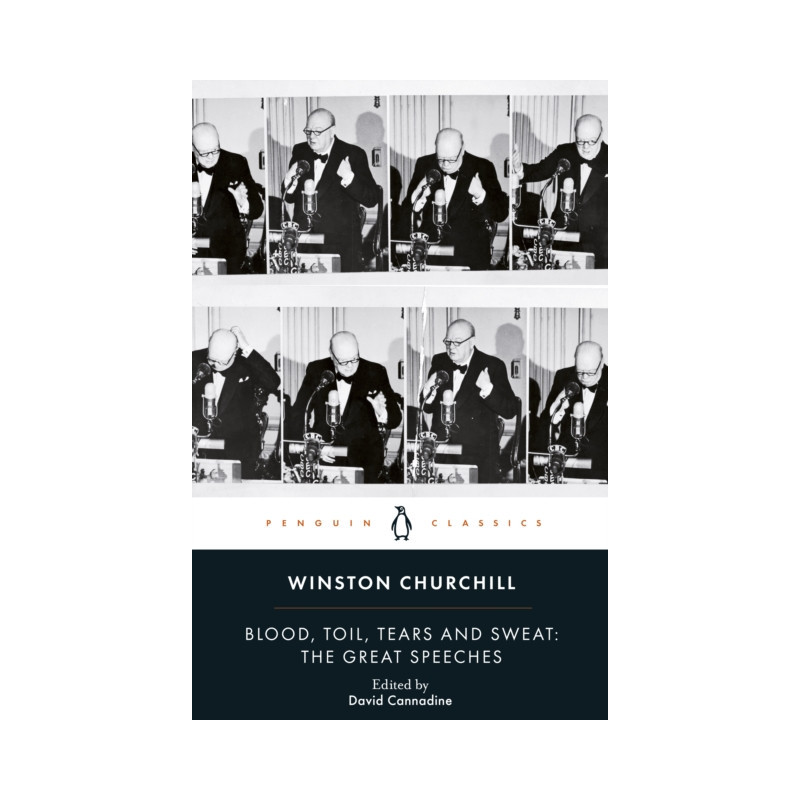 Blood, Toil, Tears and Sweat : Winston Churchill's Famous Speeches