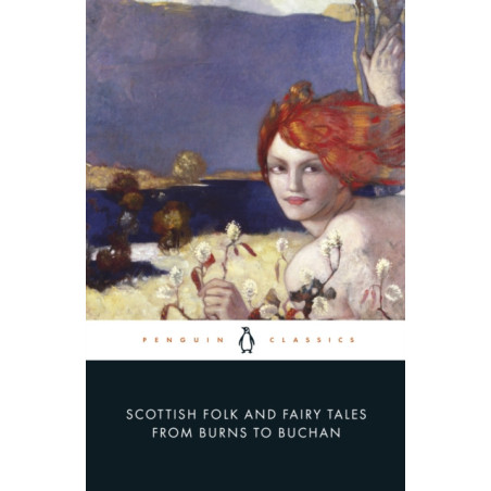 Scottish Folk and Fairy Tales from Burns to Buchan