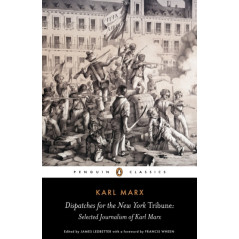 Dispatches for the New York Tribune : Selected Journalism of Karl Marx
