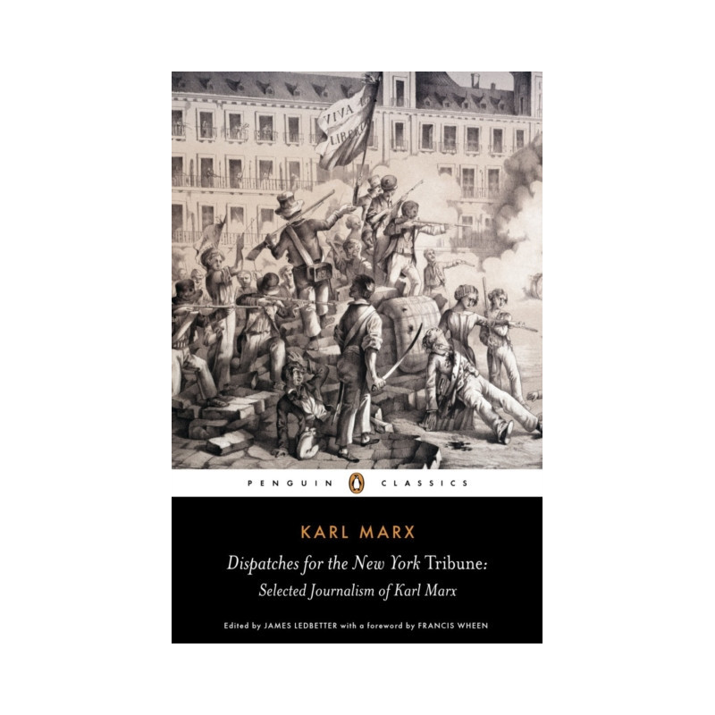 Dispatches for the New York Tribune : Selected Journalism of Karl Marx