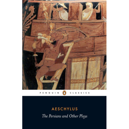 The Persians and Other Plays : The Persians / Prometheus Bound / Seven Against Thebes / The Suppliants