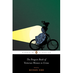 The Penguin Book of Victorian Women in Crime : Forgotten Cops and Private Eyes from the Time of Sherlock Holmes